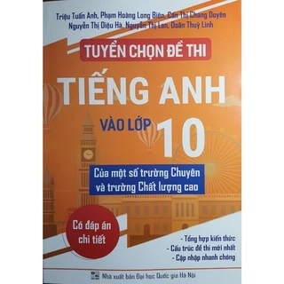 Sách - Tuyển chọn đề thi Tiếng Anh vào lớp 10 của một số trường chuyên và trường chất lượng cao