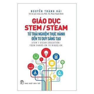 Sách - Giáo Dục Stem/ Steam Từ Trải Nghiệm Thực Hành Đến Tư Duy Sáng Tạo