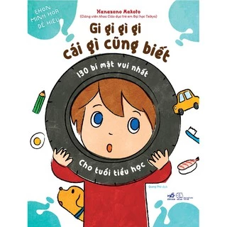 Sách - Gi gỉ gì gi cái gì cũng biết - 130 bí mật vui nhất cho tuổi tiểu học