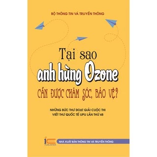 Sách Tại sao anh hùng Ozone cần được chăm sóc, bảo vệ - Những bức thư đoạt giải cuộc thi viết thư quốc tế lần thứ 48