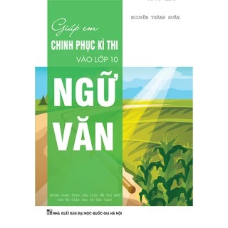 Sách - Giúp em chinh phục kỳ thi vào lớp 10 ngữ văn