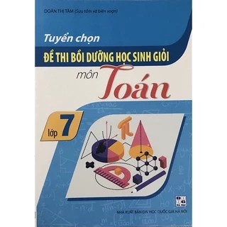 Sách - Tuyển Chọn Đề Thi Bồi Dưỡng Học Sinh Giỏi Lớp 7 Môn Toán