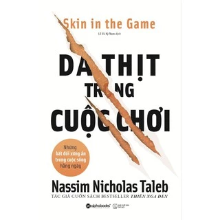 Sách > Da Thịt Trong Cuộc Chơi (Skin in the Game - Nassim Nicholas Taleb - Đồng tác giả cuốn bestseller: Thiên Nga Đen)