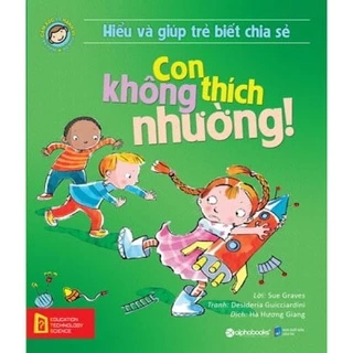 Sách -Hiểu Về Cảm Xúc Và Hành Vi Của Trẻ - Con Không Thích Nhường!