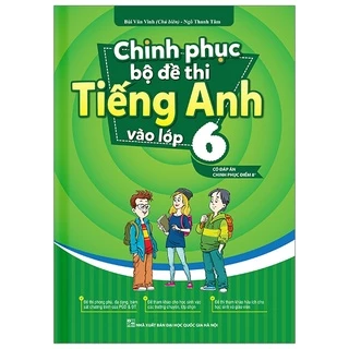 Sách - Chinh phục bộ đề thi Tiếng Anh vào lớp 6