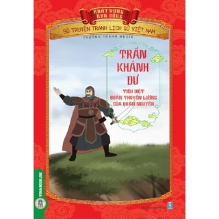 Sách - Bộ Truyện Tranh Lịch Sử Việt Nam - Khát Vọng Non Sông _ Trần Khánh Dư Tiêu Diệt Đoàn Thuyền Lương Của Quân Nguyên