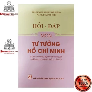 Sách - Hỏi đáp môn Tư tưởng Hồ Chí Minh (Dành cho bậc đại học hệ chuyên và không chuyên lý luận chính trị)