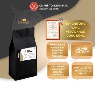 Cà Phê Nguyên Chất (500gr)- Phối trộn Arabica & Robusta- PHIN BLEND-TỎI ĐEN COFFEE ROASTERY