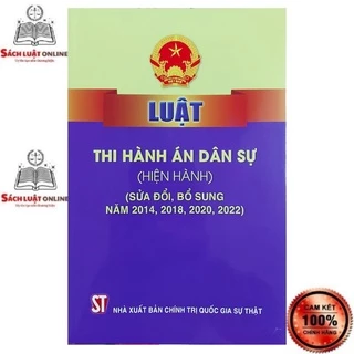 Sách - Luật thi hành án dân sự (Hiện hành) (sửa đổi, bổ sung năm 2014, 2018, 2020,2022) (NXB Chính trị quốc gia Sự thật)