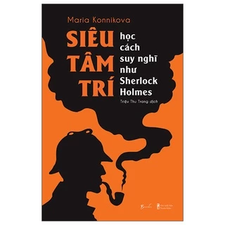 Sách Siêu Tâm Trí - Học Cách Suy Nghĩ Như Sherlock Holmes