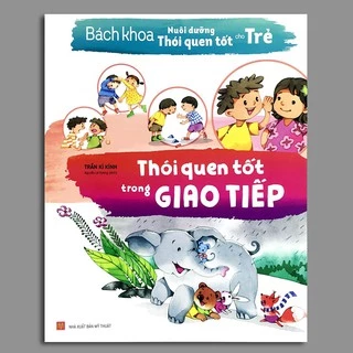 Sách - Bách Khoa Nuôi Dưỡng Thói Quen Tốt Cho Trẻ - Thói Quen Tốt Trong Giao Tiếp