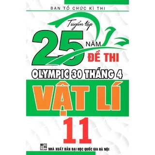 Sách - Tuyển Tập 25 Năm Đề Thi Olympic 30 Tháng 4 Vật Lí 11