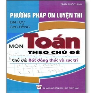 Sách - Phương pháp ôn luyện thi đại học, cao đẳng Môn toán theo chủ đề - Chủ đề: Bất đẳng thức và cực trị