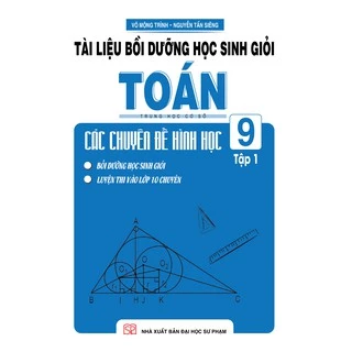 Sách Tài Liệu Bồi Dưỡng Học Sinh Giỏi Toán THCS Các Chuyên Đề Hình Học 9 Tập 1