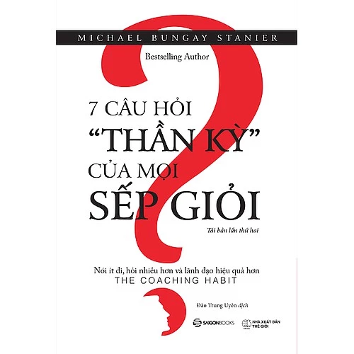 SÁCH: 7 câu hỏi thần kỳ của mọi sếp giỏi (The Coaching Habit) - Tác giả: Michael Bungay Stanier