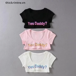 Áo Thun Lửng Ngắn Tay In Chữ Yes Daddy Cá Tính Cho Nữ