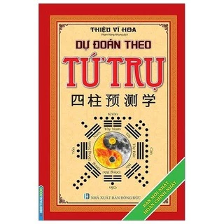 Sách - Dự đoán theo tứ trụ (Bản mới nhất hoàn chỉnh nhất )(bìa cứng tái bản 2019)