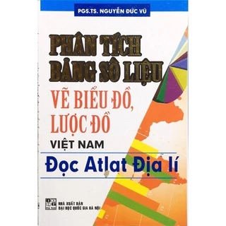 Sách - Phân Tích Bảng Số Liệu Vẽ Biểu Đồ, Lược Đồ Việt Nam- Đọc Atlat Địa Lí