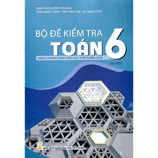 Sách - Bộ đề kiểm tra Toán 6 - theo chương trình giáo dục phổ thông 2018 - NXB Giáo dục