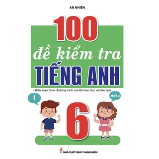 Sách - 100 Đề Kiểm Tra Tiếng Anh 6