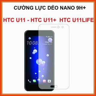 Cường lực HTC U11 / HTC U11+ / HTC U11 LIFE / HTC U11 EYES  cường lực nano dẻo 9H+