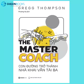 SÁCH: The Master Coach: Con đường trở thành nhà khai vấn tài ba - Tác giả Gregg Thompson