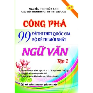 Sách - Công phá 99 đề thi THPT Quốc Gia Bộ đề Thi mới nhất Ngữ Văn Tập 1