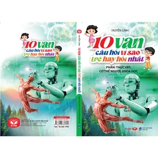 Sách - 10 Vạn Câu Hỏi Vì Sao Trẻ Hay Hỏi Nhất - Phần Thực Vật; Cơ Thể Người; Khoa Học