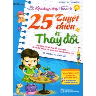 Sách: Rèn Luyện Kỹ Năng Sống Cho Học Sinh - 25 Tuyệt Chiêu Để Thay Đổi (TB)