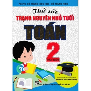 Sách Tham Khảo - Thử Sức Trạng Nguyên Nhỏ Tuổi Môn Toán Lớp 2 - Tập 1 (Biên Soạn Theo Chương Trình Mới)