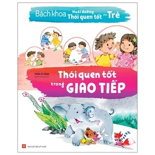 Sách Bách Khoa Nuôi Dưỡng Thói Quen Tốt Cho Trẻ - Thói Quen Tốt Trong Giao Tiếp (Tái Bản 2022)