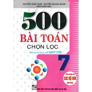 Sách - 500 Bài Toán Chọn Lọc Lớp 7 Dùng Chung Cho Các Bộ Sách Giáo Khoa Hiện Hành