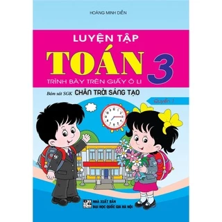 sách - luyện tập toán 3 quyển 1 - trình bày trên giấy ô li (bám sát sgk chân trời sáng tạo)