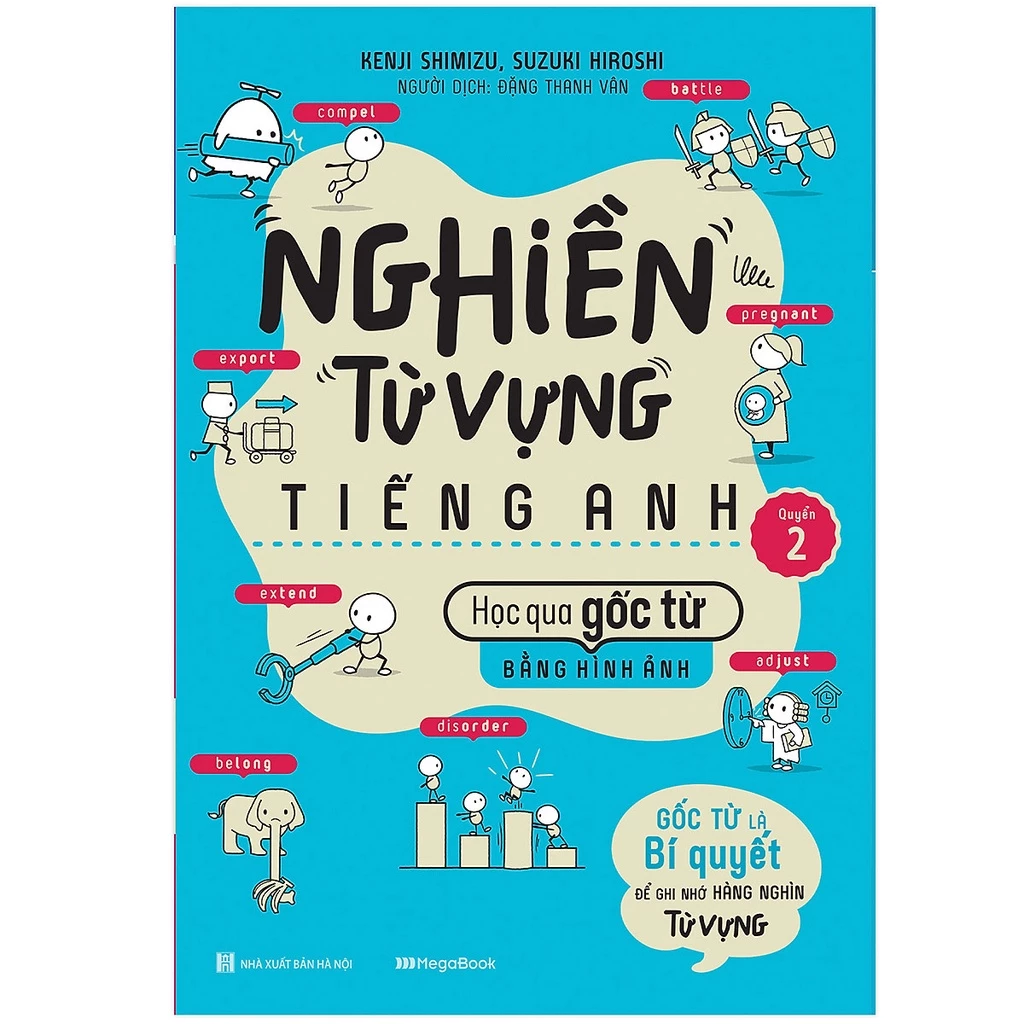 Sách- Nghiền Từ Vựng Tiếng Anh - Học Qua Gốc Từ Bằng Hình Ảnh Gốc Từ Là Bí Quyết Để Ghi Nhớ Hàng Nghìn Từ Vựng Quyển 2