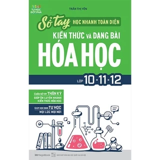 Sách Sổ tay học nhanh toàn diện kiến thức và dạng bài Hóa học lớp 10 – 11 – 12