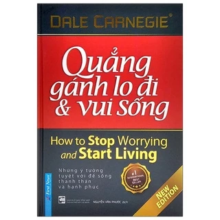 Sách Quẳng Gánh Lo Đi & Vui Sống - Bìa Cứng (Tái Bản 2021)