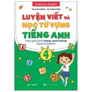 Sách Luyện Viết Và Học Từ Vựng Tiếng Anh Lớp 4 - Theo Chương Trình Family And Friends (Special Edition)