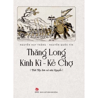 Sách - Thăng Long Kinh Kì - Kẻ Chợ ( Thời Tây Sơn Và Nhà Nguyễn )