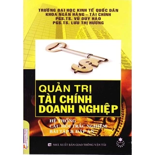 Sách - Quản Trị Tài Chính Doanh Nghiệp - Hệ Thống Câu Hỏi Trắc Nghiệm Bài Tập Và Đáp Án