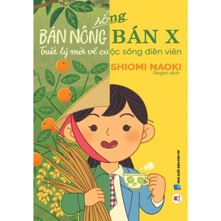 Sách - Sống Bán Nông Bán X - Triết Lý Mới Về Cuộc Sống Điền Viên