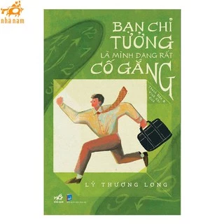 Sách - Bạn chỉ tưởng là mình đang rất cố gắng (Nhã Nam)