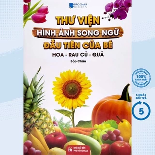 Sách - Thư Viện Hình Ảnh Song Ngữ Đầu Tiên Của Bé - Hoa - Rau - Củ - Quả - VT