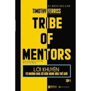 Sách Lời Khuyên Từ Những Nhà Cố Vấn Hàng Đầu Thế Giới – Tribe Of Mentors (Tập 1)