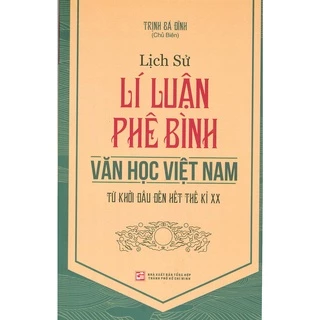 Sách Lịch Sử Lí Luận Phê Bình Văn Học Việt Nam Từ Khởi Đầu Đến Hết Thế Kỉ XX