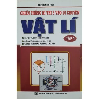 Sách - Chiến thắng kì thi 9 vào 10 chuyên môn Vật Lý tập 1