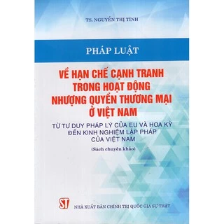 Sách - Pháp luật về hạn chế cạnh tranh trong hoạt động nhượng quyền thương mại ở Việt Nam