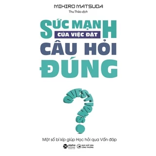 Sách - Sức Mạnh Của Việc Đặt Câu Hỏi Đúng 99K