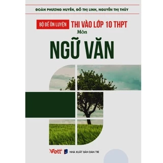 Sách - Bộ Đề Ôn Luyện Thi Vào Lớp 10 THPT Môn Ngữ Văn