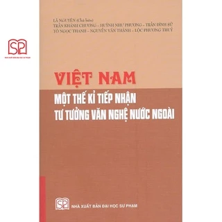 Sách - Việt Nam một thế kỉ tiếp nhận tư tưởng văn nghệ nước ngoài - NXB Đại học Sư Phạm