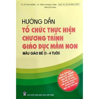 Sách - Hướng dẫn Tổ chức thực hiện chương trình giáo dục mầm non Mẫu giáo bé (3 - 4 tuổi)